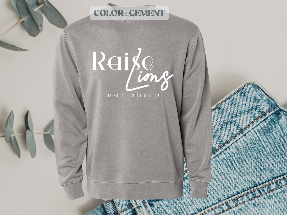 Raise Lions Not Sheep Crewneck